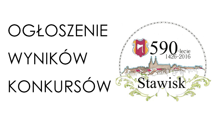 Ogłoszenie wyników konkursów zorganizowanych w związku z obchodami 590-lecia Stawisk