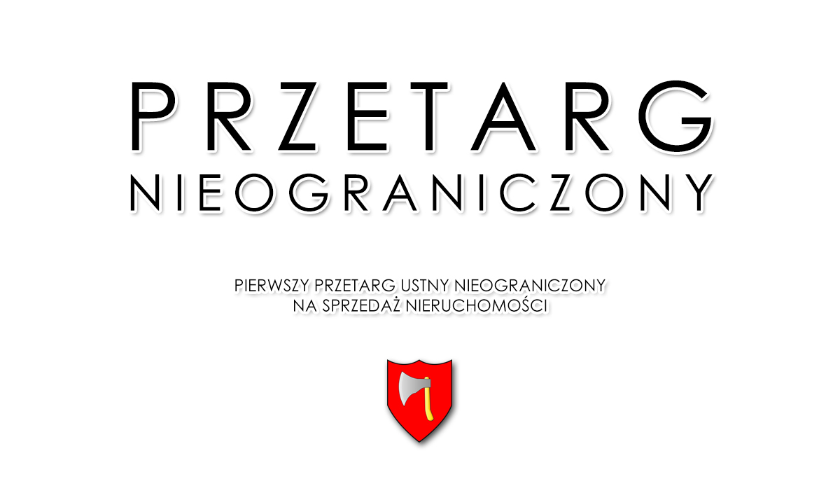 PIERWSZY PRZETARG USTNY NIEOGRANICZONY NA SPRZEDAŻ NIERUCHOMOŚCI