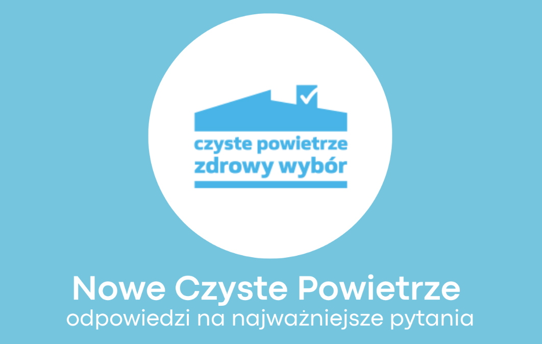 Nowe Czyste Powietrze - odpowiedzi na najważniejsze pytania